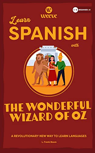 Learn Spanish with The Wonderful Wizard Of Oz: A Beginner Weeve (Spanish Beginner Weeve Collection, Band 1)